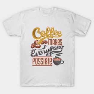 Coffee makes everything possible, coffee slogan on white T-Shirt